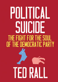 Political Suicide (The Fight for the Soul of the Democratic Party) by Ted Rall, 9781609809942