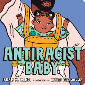 Antiracist Baby Board Book by Ibram X. Kendi, Ash Kwak Lukashevsky, 9780593110416