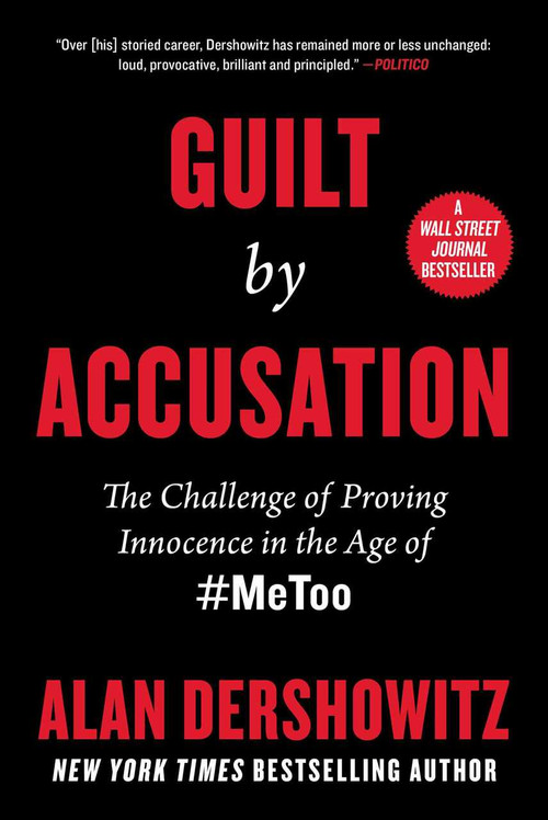 Guilt by Accusation (The Challenge of Proving Innocence in the Age of #MeToo) by Alan Dershowitz, 9781510757530