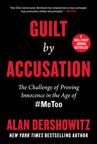 Guilt by Accusation (The Challenge of Proving Innocence in the Age of #MeToo) by Alan Dershowitz, 9781510757530