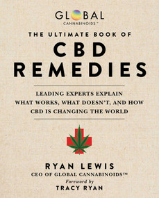 The Ultimate Book of CBD Remedies (Leading Experts Explain What Works, What Doesn't, and How CBD is Changing the World) by Ryan Lewis, Tracy Ryan, 9781510757448