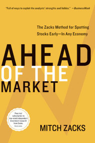 Ahead of the Market (The Zacks Method for Spotting Stocks Early -- In Any Economy) by Mitch Zacks, 9780060099695