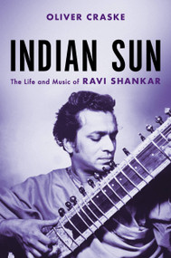 Indian Sun (The Life and Music of Ravi Shankar) by Oliver Craske, 9780306874888