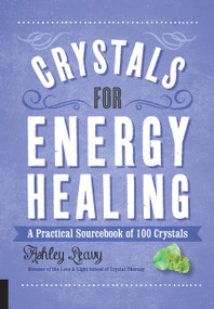 Crystals for Energy Healing (A Practical Sourcebook of 100 Crystals) - 9781592339624 by Ashley Leavy, 9781592339624