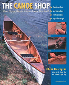 The Canoe Shop: Three Elegant Wooden Canoes Anyone Can Build by Chris Kulczycki, 9780071372275