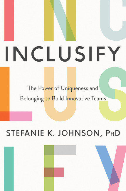 Inclusify (The Power of Uniqueness and Belonging to Build Innovative Teams) by Stefanie K. Johnson, 9780062947277