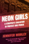 Neon Girls (A Stripper's Education in Protest and Power) by Jennifer Worley, 9780062971326