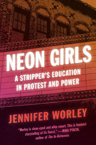 Neon Girls (A Stripper's Education in Protest and Power) by Jennifer Worley, 9780062971326