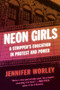 Neon Girls (A Stripper's Education in Protest and Power) by Jennifer Worley, 9780062971326