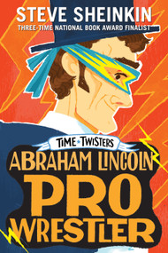 Abraham Lincoln, Pro Wrestler - 9781250207876 by Steve Sheinkin, Neil Swaab, 9781250207876