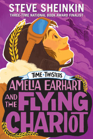 Amelia Earhart and the Flying Chariot - 9781250152572 by Steve Sheinkin, Neil Swaab, 9781250152572