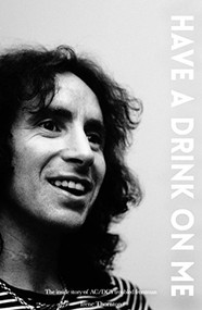 Bon Scott Have a Drink On Me (The Inside Story of Ac/DC's Troubled Frontman) by Irene Thornton, 9781911346708