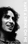 Bon Scott Have a Drink On Me (The Inside Story of Ac/DC's Troubled Frontman) by Irene Thornton, 9781911346708