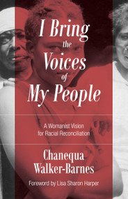 I Bring the Voices of My People (A Womanist Vision for Racial Reconciliation) by Chanequa Walker-Barnes, 9780802877208