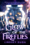 Glow  of  the  Fireflies by Lindsey Duga, 9781640637313