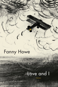 Love and I (Poems) by Fanny Howe, 9781644450048