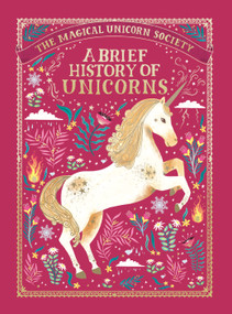 The Magical Unicorn Society: A Brief History of Unicorns by Selwyn E. Phipps, Aitch, Oana Befort, Rae Ritchie, Zanna Goldhawk, Harry Goldhawk, 9781250251879