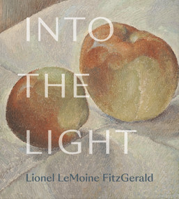 Into the Light (The Art of Lionel LeMoine FitzGerald) by Sarah Milroy, Ian A.C. Dejardin, 9781773270968