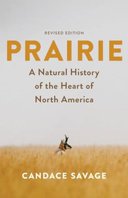 Prairie (A Natural History of the Heart of North America: Revised Edition) by Candace Savage, 9781771645942