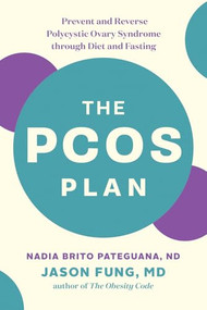 The PCOS Plan (Prevent and Reverse Polycystic Ovary Syndrome through Diet and Fasting) by Nadia Brito Pateguana, Dr. Jason Fung, 9781771644600