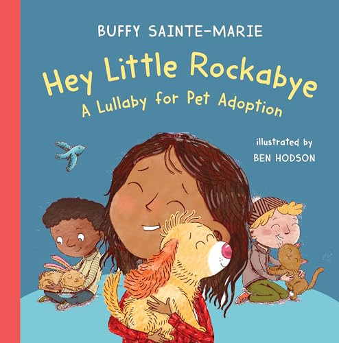 Hey Little Rockabye (A Lullaby for Pet Adoption) by Buffy Sainte-Marie, Ben Hodson, 9781771644822