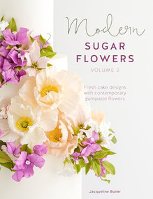 Modern Sugar Flowers Volume 2 (Fresh cake designs with contemporary gumpaste flowers) by Jacqueline Butler, 9781446307298