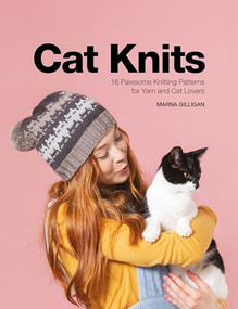 Cat Knits (16 Pawsome Knitting Patterns for Yarn and Cat Lovers) by Marna Gilligan, 9781446307540