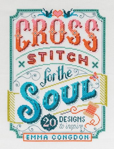Cross Stitch For The Soul (20 designs to inspire) by Emma Congdon, 9781446308080