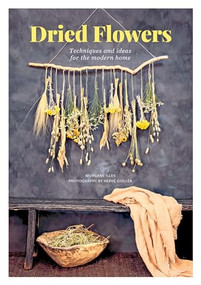 Dried Flowers (Techniques and Ideas for the Modern Home) by Morgane Illes, Hervé Goluza, 9781446308141