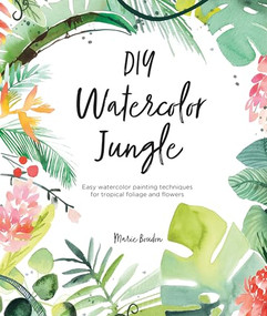 DIY Watercolor Jungle (Easy watercolor painting techniques for tropical foliage and flowers) by Marie Boudon, 9781446308134