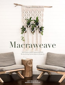 Macraweave (Macrame Meets Weaving with 18 Stunning Home Decor Projects) by Amy Mullins, Marnia Ryan-Raison, 9781446308059