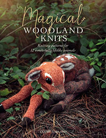 Magical Woodland Knits (Knitting patterns for 12 wonderfully lifelike animals) by Claire Garland, 9781446308103