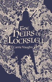 The Heirs of Locksley by Carrie Vaughn, 9781250756626