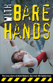 With Bare Hands (The True Story of Alain Robert, the Real-life Spiderman) by Alain Robert, 9789889979928