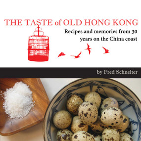 The Taste of Old Hong Kong (Recipes and Memories From 30 Years on the China Coast) by Fred Schneiter, 9789881613905