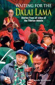 Waiting for the Dalai Lama (Stories from All Sides of the Tibetan Debate) by Annelie Rozeboom, 9789881774200