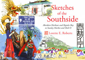 Sketches of the Southside (Aberdeen Harbour and Repulse Bay to Stanley Market and Shek O) by Lorette E. Roberts, 9789628673278