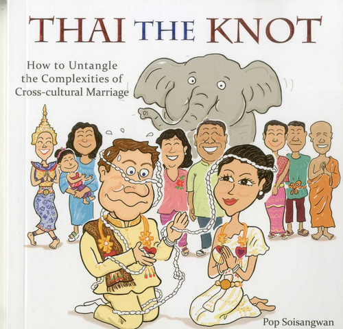 Thai the Knot (How to Untangle the Complexities of Cross-Cultural Marriage) by Pop Soisangwan, 9789881900265