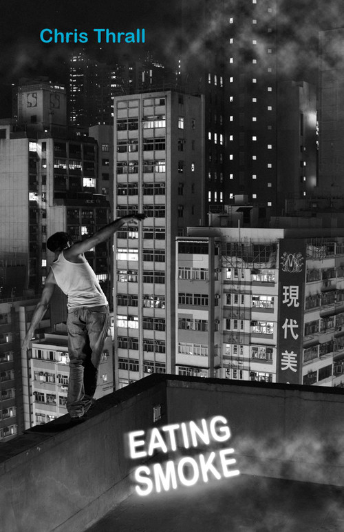 Eating Smoke (One Man's Descent into Drug Psychosis in Hong Kong's Triad Heartland) by Chris Thrall, 9789881900296