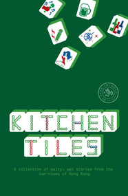 Kitchen Tiles (A Collection of Salty, Wet Stories from the Bar-Rooms of Hong Kong) by Feng Chi-shun, 9789881376497