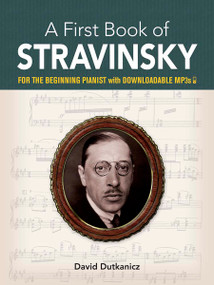 A First Book of Stravinsky (For The Beginning Pianist with Downloadable MP3s) by David Dutkanicz, 9780486842844