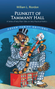 Plunkitt of Tammany Hall (A Series of Very Plain Talks on Very Practical Politics) - 9780486841939 by William L. Riordon
