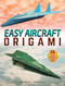 Easy Aircraft Origami (14 Cool Paper Projects Take Flight) by Jayson Merrill, 9780486841250