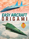 Easy Aircraft Origami (14 Cool Paper Projects Take Flight) by Jayson Merrill, 9780486841250