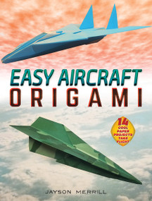 Easy Aircraft Origami (14 Cool Paper Projects Take Flight) by Jayson Merrill, 9780486841250