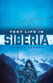 Tent Life in Siberia by George Kennan, 9780486842134