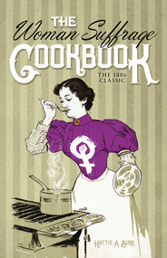 The Woman Suffrage Cookbook (The 1886 Classic) by Hattie A. Burr, 9780486842783