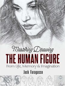 Mastering Drawing the Human Figure (From Life, Memory and Imagination) by Jack Faragasso, 9780486841243