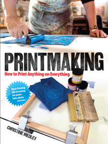 Printmaking (How to Print Anything on Everything) by Christine Medley, 9780486837192