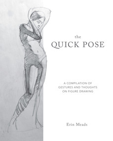 The Quick Pose (A Compilation of Gestures and Thoughts on Figure Drawing) by Erin Meads, 9780486841366